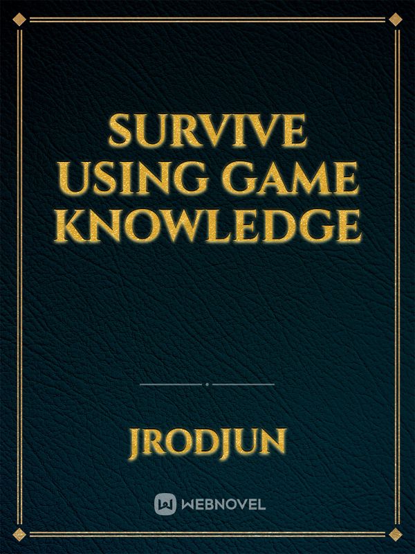 Survive using Game knowledge