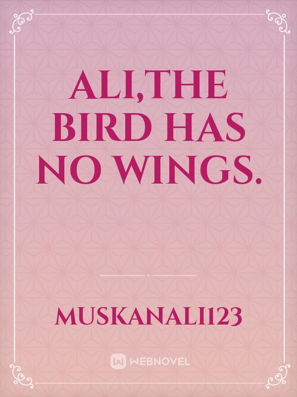 Ali,The bird has no wings.