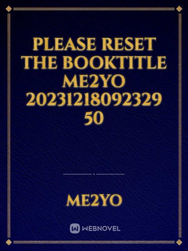 please reset the booktitle Me2Yo 20231218092329 50 Book