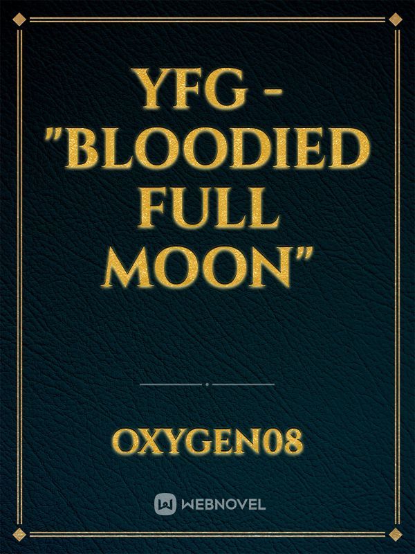 YFG - "Bloodied Full Moon"