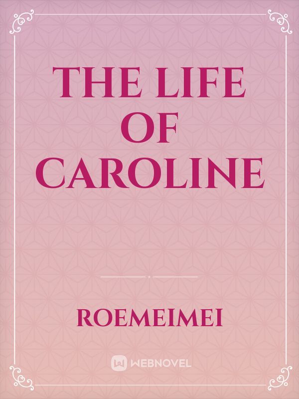 The Life of Caroline