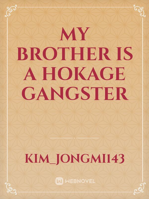 My Brother is a Hokage Gangster