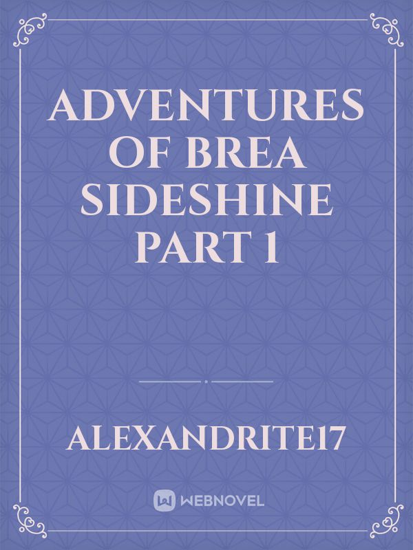 Adventures of Brea Sideshine Part 1