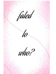 Fated To Who? Book