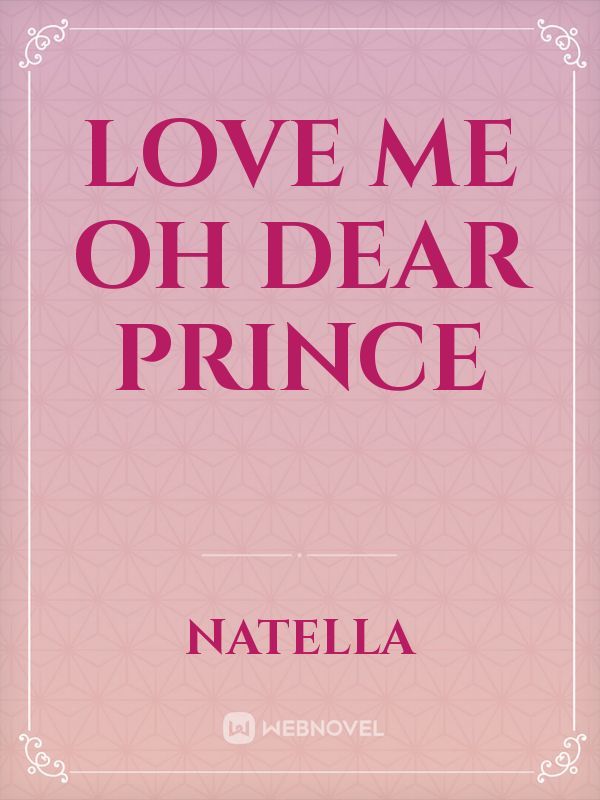 Love me oh dear prince