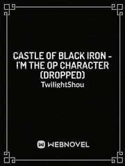 Castle of Black Iron - I'm the OP character (Dropped) Book