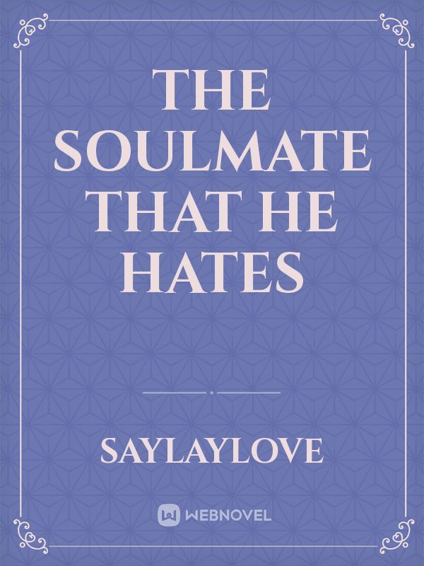 The Soulmate  That He Hates