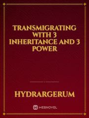 TRANSMIGRATING WITH 3 INHERITANCE AND 3 POWER Book