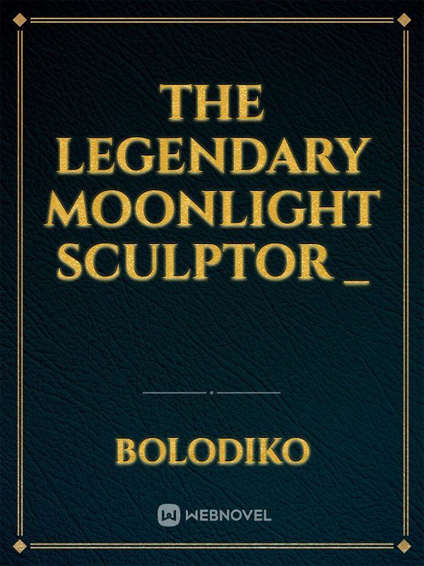 The Legendary Moonlight Sculptor _