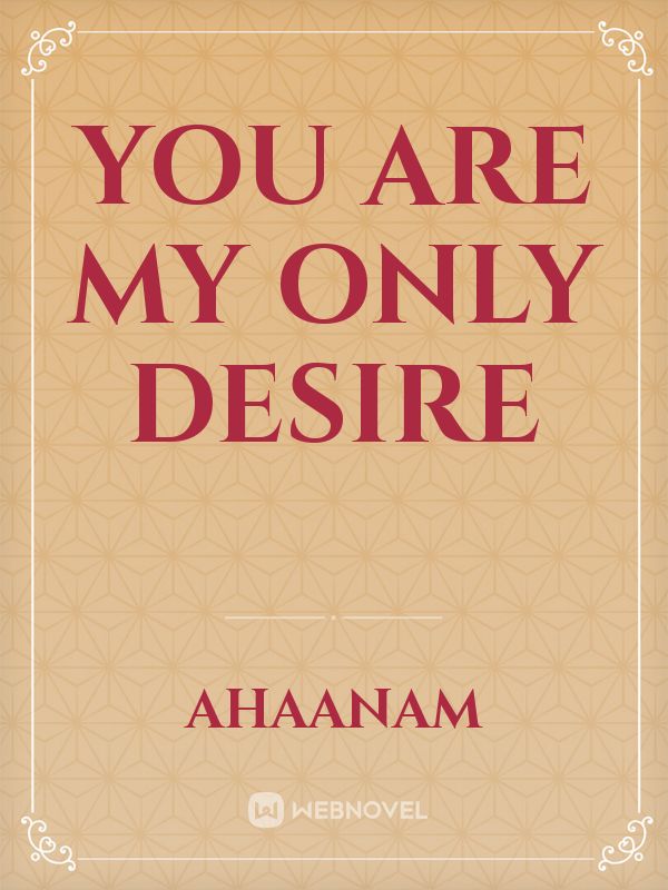 you are my only desire