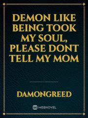DEMON LIKE BEING TOOK MY SOUL, PLEASE DONT TELL MY MOM Book