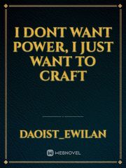 I Dont want Power, I just want to Craft Book