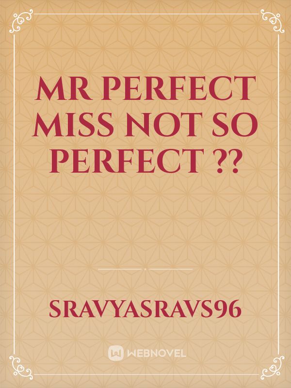 Mr perfect miss not so perfect ??