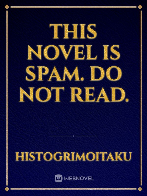 This Novel is Spam. Do Not Read.