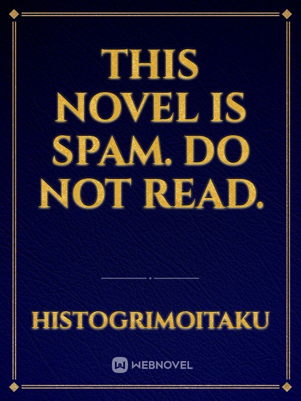 This Novel is Spam. Do Not Read.