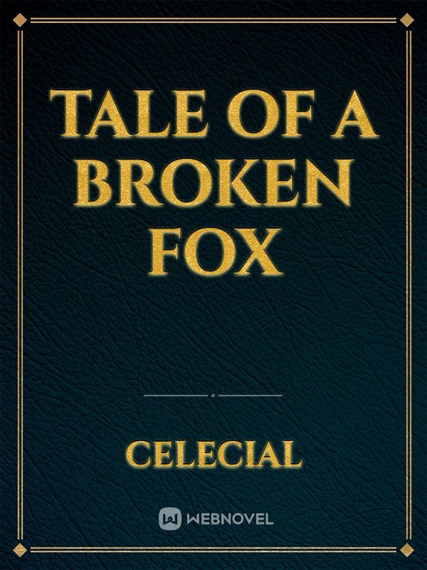 Tale of A Broken Fox