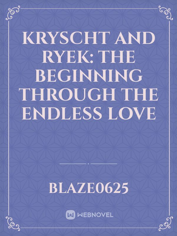 Kryscht and Ryek: The Beginning Through the Endless Love