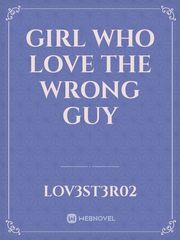 Girl Who Love the Wrong Guy Book