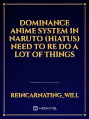 Dominance Anime System in naruto (hiatus) Need to re do a lot of things Book