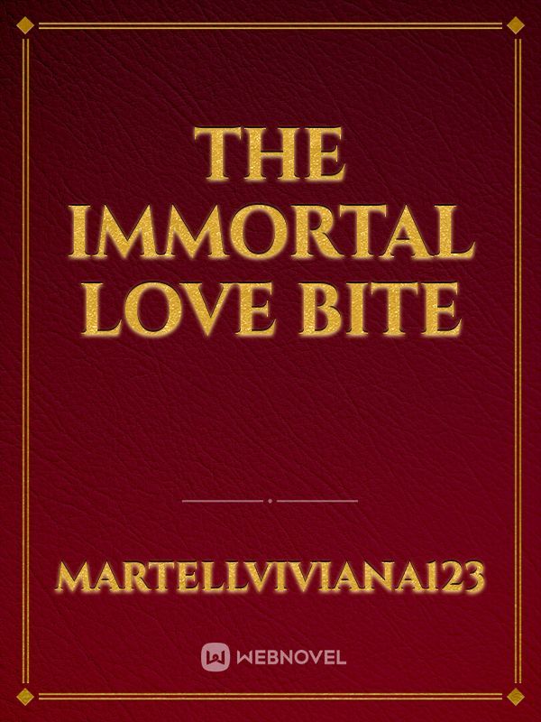The Immortal Love Bite
