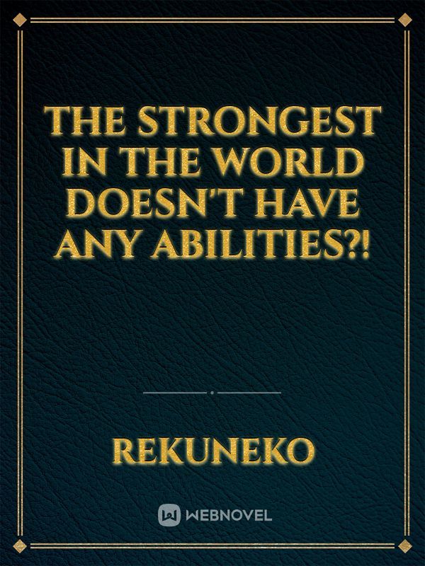 The Strongest in the World Doesn't Have Any Abilities?! Book