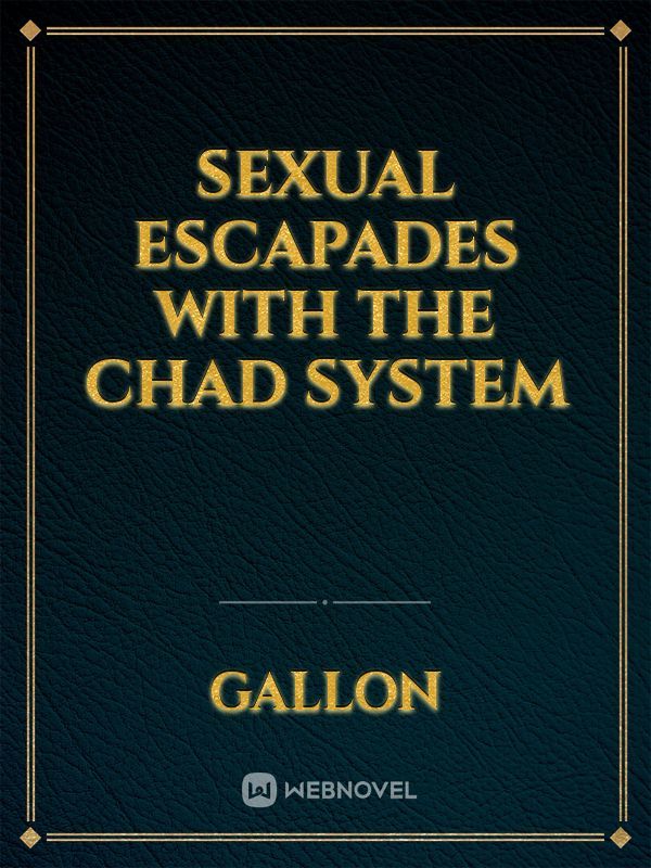 Sexual Escapades with the Chad System