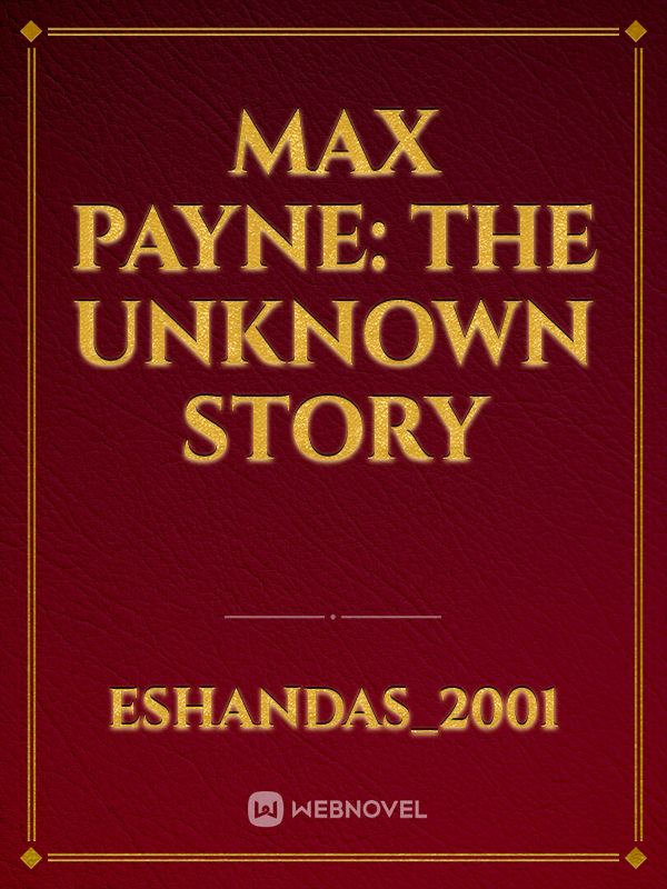 Max Payne: The unknown story