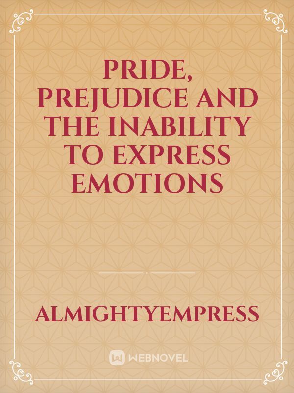Pride, Prejudice and the Inability to Express Emotions