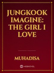 jungkook imagine: The Girl I Love Book