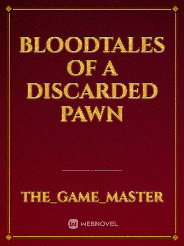 Bloodtales of a Discarded Pawn
