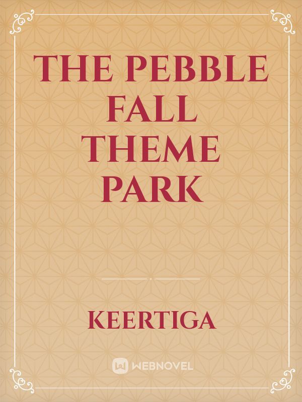 The Pebble Fall Theme Park