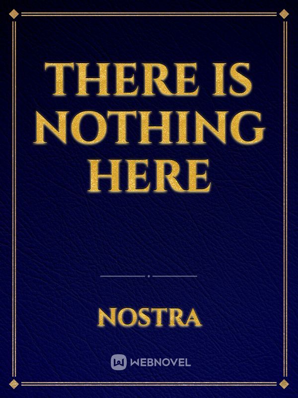 There is nothing here