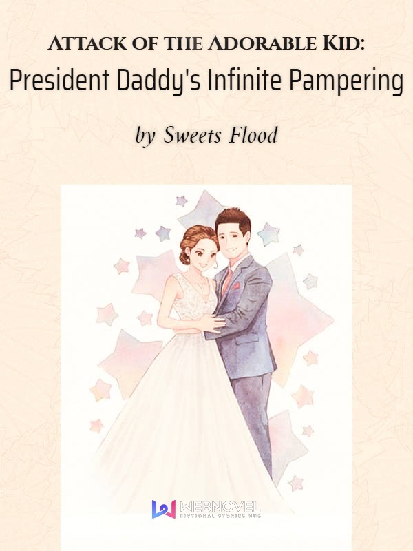 Attack of the Adorable Kid: President Daddy's Infinite Pampering Book