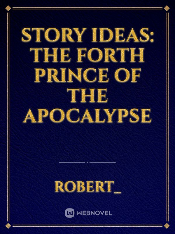 Story Ideas: The Forth Prince Of The Apocalypse