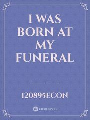 I was born at My Funeral Book