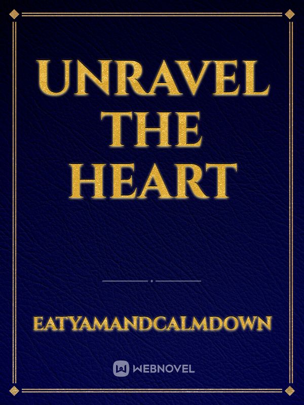 Unravel The Heart