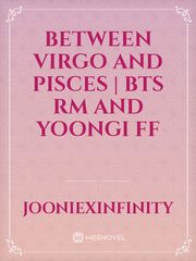 Between Virgo and Pisces | BTS RM and Yoongi ff Book
