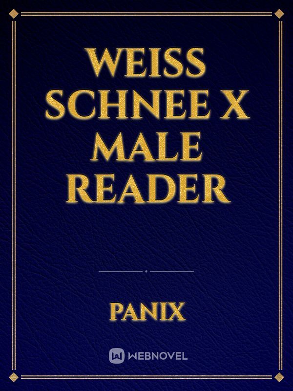 Weiss Schnee X Male Reader