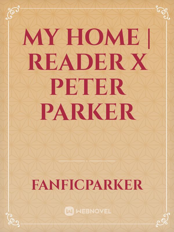 My Home | Reader x Peter Parker