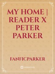 My Home | Reader x Peter Parker Book