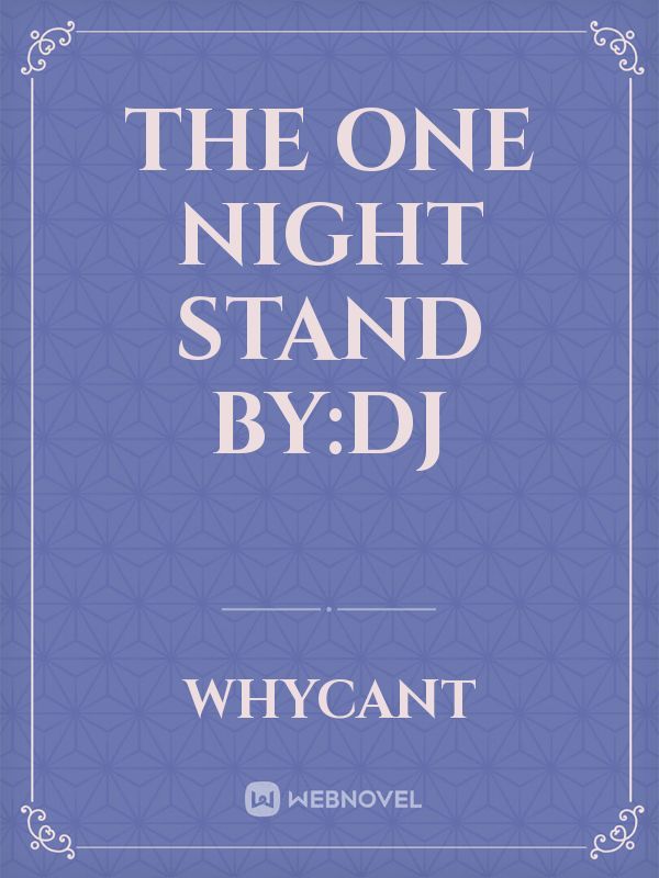 The one night stand
By:Dj