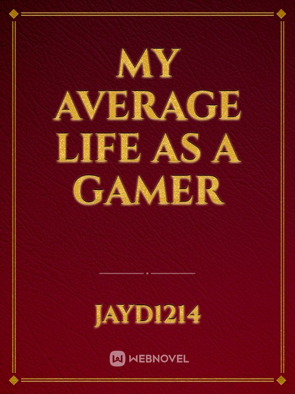 My average life as a gamer