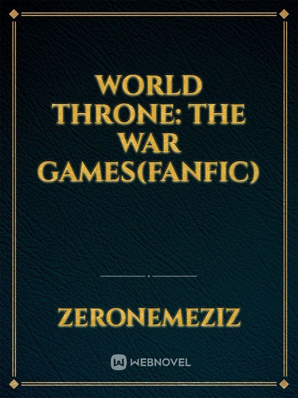 World Throne: The War Games(Fanfic)