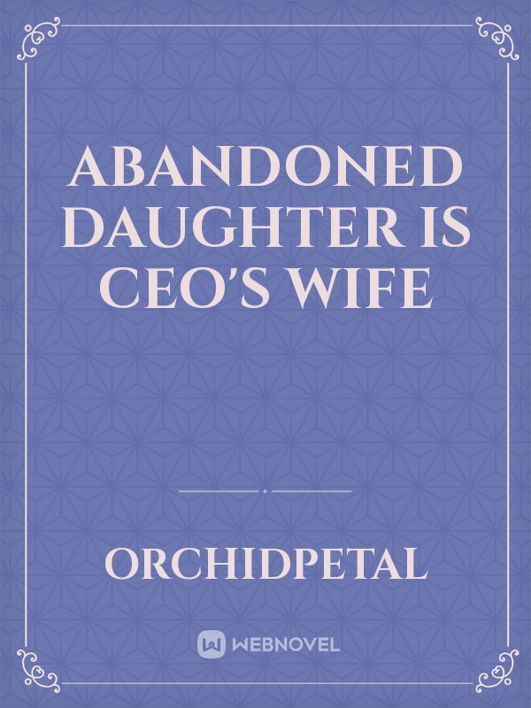 Abandoned Daughter is CEO's Wife