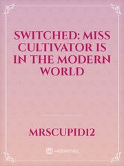 Switched: Miss Cultivator is in The Modern World Book