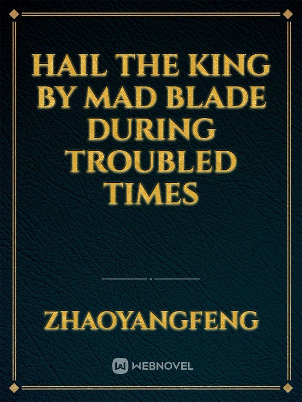 Hail the King by Mad Blade During Troubled Times Book
