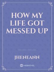 How my life got messed up Book