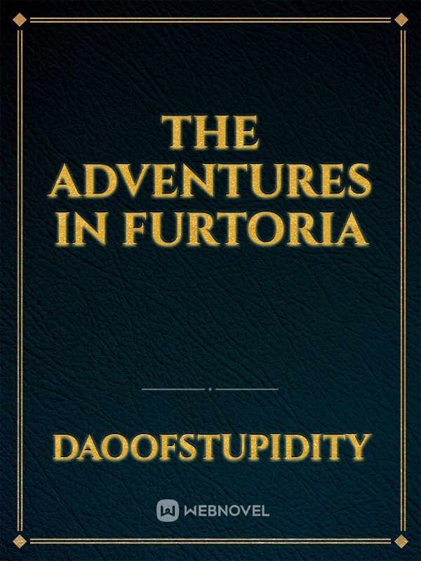 The adventures in furtoria
