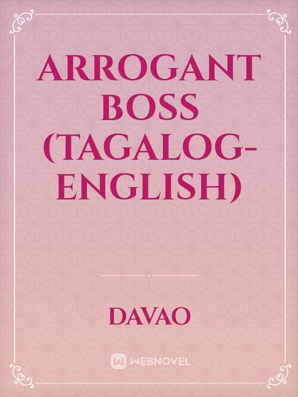 arrogant boss
(Tagalog- English)