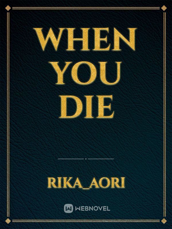 WHEN YOU DIE